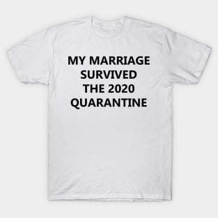 My Marriage Survived The 2020 Quarantine T-Shirt